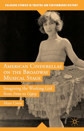 American Cinderellas on the Broadway Musical Stage Imagining the Working Girl f [Hardcover]