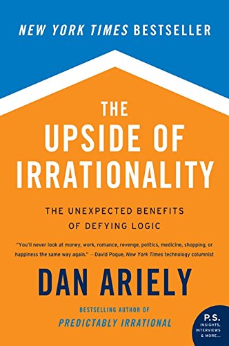 The Upside Of Irrationality: The Unexpected Benefits Of Defying Logic [Paperback]
