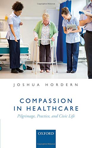 Compassion in Healthcare Pilgrimage, Practice, and Civic Life [Hardcover]