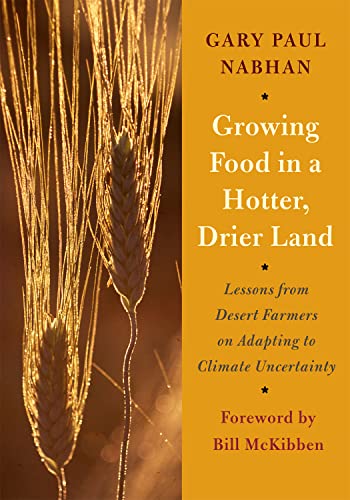 Growing Food In A Hotter, Drier Land Lessons From Desert Farmers On Adapting To [Paperback]