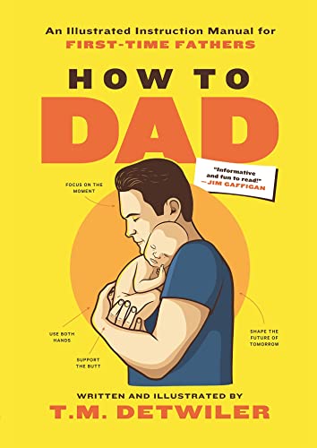 How to Dad An Illustrated Instruction Manual for First Time Fathers [Paperback]