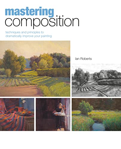 Mastering Composition Techniques and Principles to Dramatically Improve Your Pa [Hardcover]