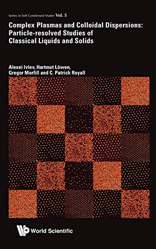 Complex Plasmas And Colloidal Dispersions Particle-Resolved Studies Of Classica [Hardcover]