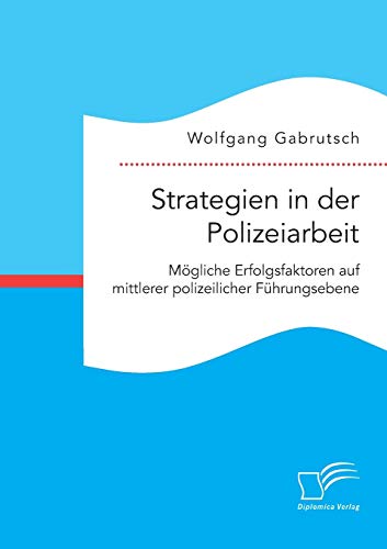 Strategien In Der Polizeiarbeit. Mogliche Erfolgsfaktoren Auf Mittlerer Polizeil [Paperback]