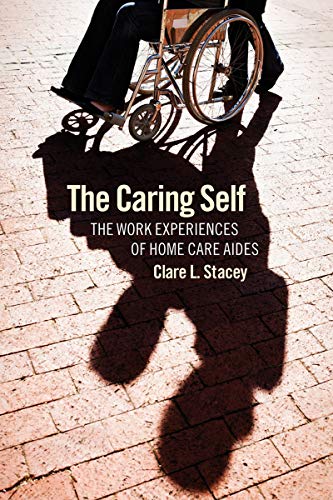 The Caring Self The Work Experiences Of Home Care Aides (the Culture And Politi [Hardcover]
