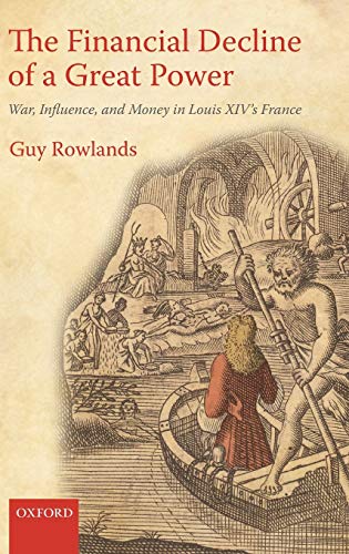 The Financial Decline of a Great Power War, Influence, and Money in Louis XIV's [Hardcover]