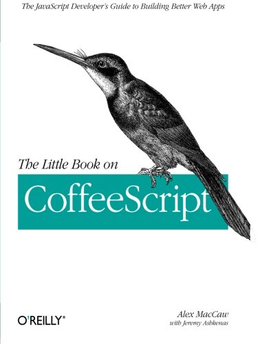 The Little Book on CoffeeScript The JavaScript Developer's Guide to Building Be [Paperback]