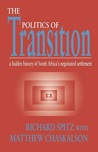 The Politics of Transition The Hidden History of South Africa's Negotiated Sett [Paperback]
