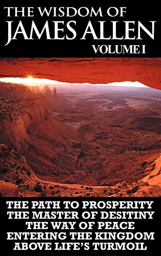 The Wisdom Of James Allen I Including The Path To Prosperity, The Master Of Des [Hardcover]