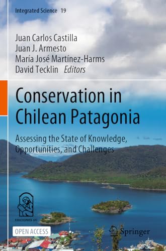 Conservation in Chilean Patagonia Assessing the State of Knowledge, Opportuniti [Paperback]