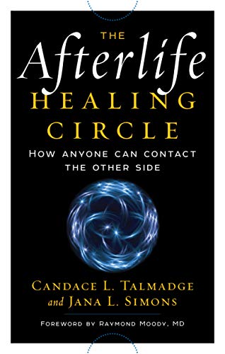 The Afterlife Healing Circle How Anyone Can Contact The Other Side [Paperback]