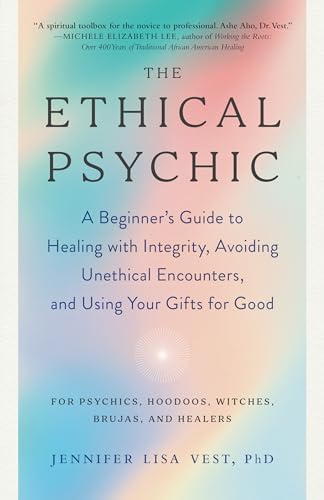 The Ethical Psychic A Beginner's Guide to Healing with Integrity, Avoiding Unet [Paperback]