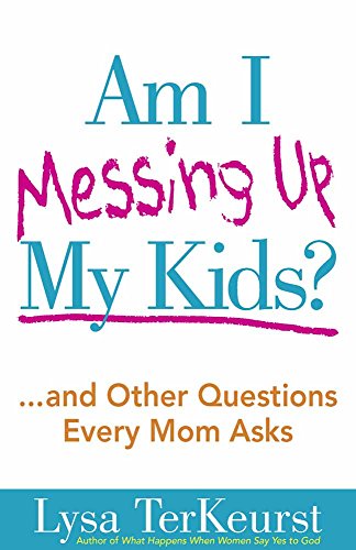 Am I Messing Up My Kids ...And Other Questions Every Mom Asks [Paperback]