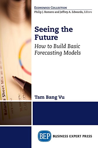 Seeing The Future How To Build Basic Forecasting Models [Paperback]