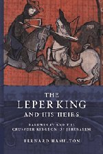 The Leper King and his Heirs Baldwin IV and the Crusader Kingdom of Jerusalem [Hardcover]
