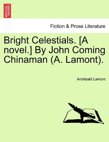 Bright Celestials [A Novel ] by John Coming Chinaman [Paperback]