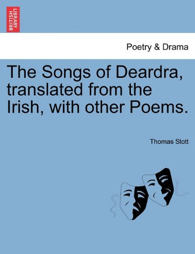 Songs of Deardra, Translated from the Irish, with Other Poems [Paperback]