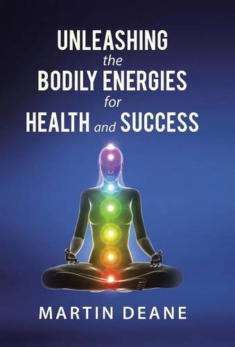 Unleashing The Bodily Energies For Health And Success [Hardcover]
