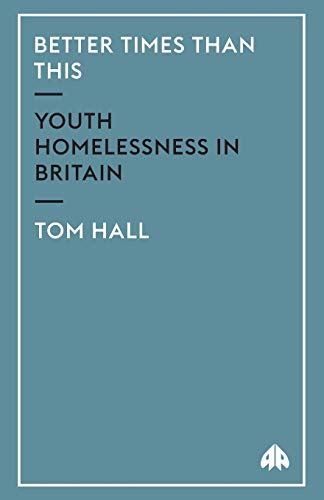 Better Times Than This Youth Homelessness in Britain [Paperback]