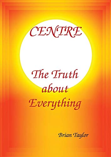 Centre The Truth About Everything [Paperback]