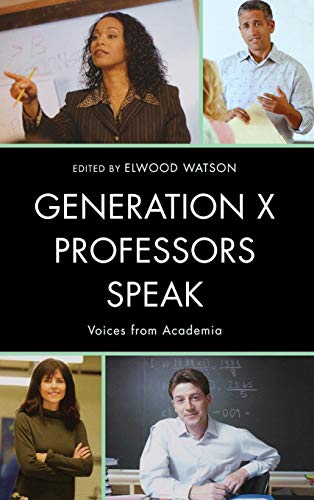Generation X Professors Speak Voices from Academia [Hardcover]