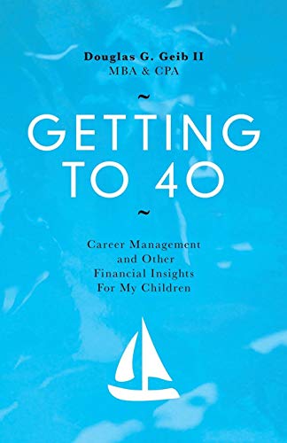 Getting To 40 Career Management And Other Financial Insights For My Family [Paperback]