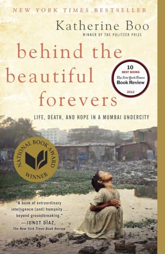 Behind the Beautiful Forevers Life, death, and hope in a Mumbai undercity [Paperback]