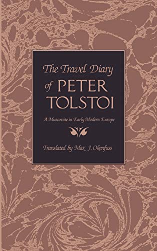 The Travel Diary of Peter Tolstoi A Muscovite in Early Modern Europe [Hardcover]