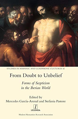 From Doubt to Unbelief  Forms of Scepticism in the Iberian World [Hardcover]