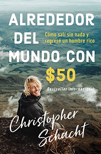 Alrededor del mundo con 50 Cmo sal sin nada y regres un hombre rico [Paperback]
