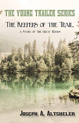 The Keepers Of The Trail, A Story Of The Great Woods [Paperback]