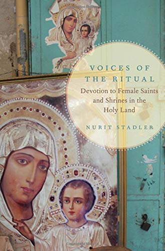 Voices of the Ritual Devotion to Female Saints and Shrines in the Holy Land [Hardcover]
