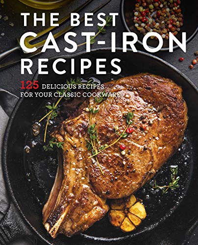 The Best Cast Iron Cookbook 125 Delicious Recipes for Your Cast-Iron Cookware [Hardcover]