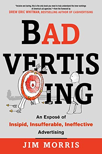 Badvertising An Expose of Insipid, Insufferable, Ineffective Advertising [Paperback]