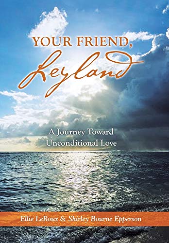 Your Friend, Leyland  A Journey Toward Unconditional Love [Hardcover]