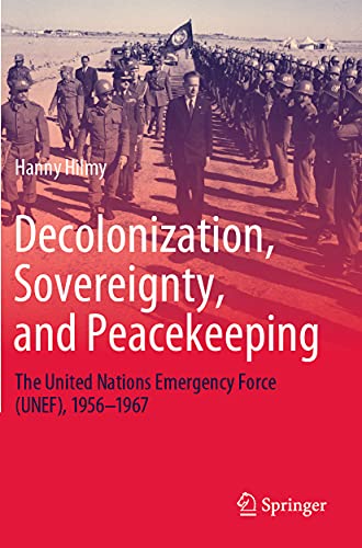 Decolonization, Sovereignty, and Peacekeeping The United Nations Emergency Forc [Paperback]