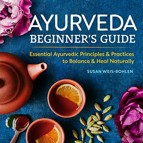 Ayurveda Beginner&39s Guide Essential Ayurvedic Principles and Practices to B [Paperback]