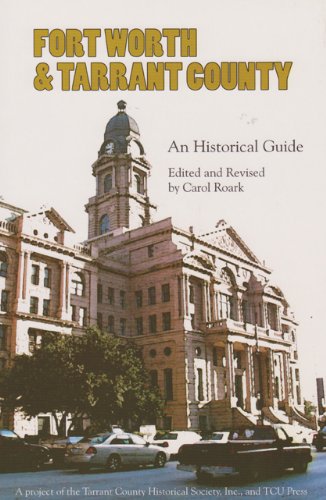Fort Worth And Tarrant County An Historical Guide [Paperback]