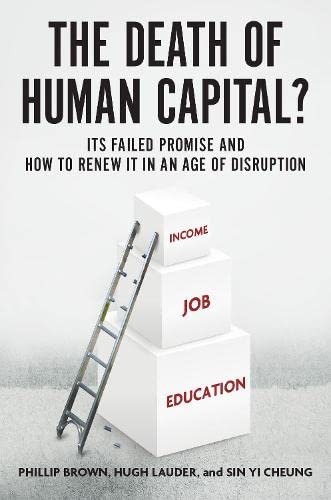 The Death of Human Capital?: Its Failed Promise and How to Renew It in an Age of [Paperback]