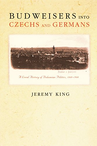 Budweisers into Czechs and Germans A Local History of Bohemian Politics, 1848-1 [Paperback]