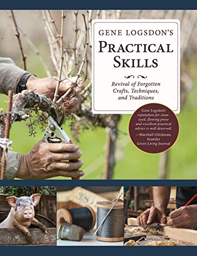 Gene Logsdon's Practical Skills A Revival Of Forgotton Crafts, Techniques, And  [Hardcover]