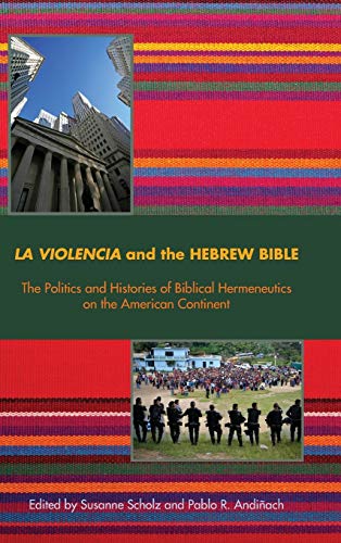 La Violencia And The Hebrew Bible The Politics And Histories Of Biblical Hermen [Hardcover]