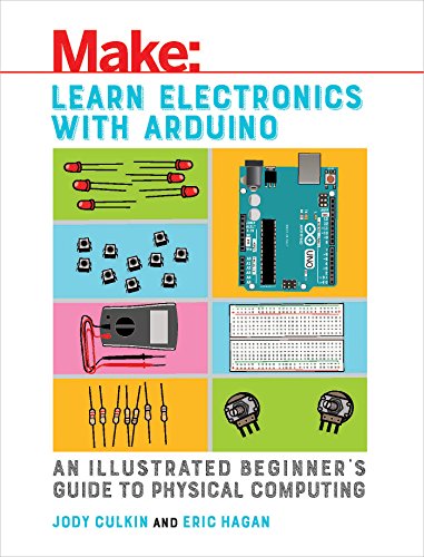Learn Electronics with Arduino An Illustrated Beginner's Guide to Physical Comp [Paperback]