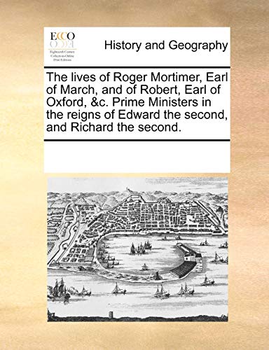 Lives of Roger Mortimer, Earl of March, and of Robert, Earl of Oxford, and C Pri [Paperback]