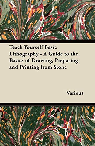 Teach Yourself Basic Lithography - a Guide to the Basics of Drawing, Preparing a [Paperback]