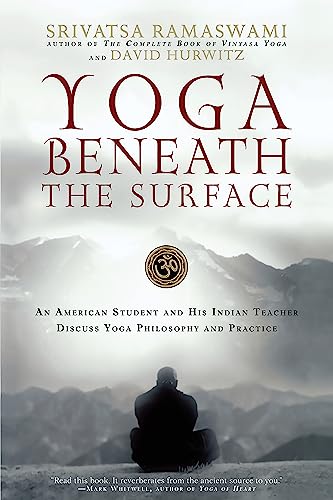 Yoga Beneath the Surface An American Student and His Indian Teacher Discuss Yog [Paperback]