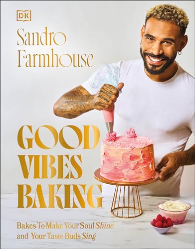 Good Vibes Baking Bakes To Make Your Soul Shine and Your Taste Buds Sing [Hardcover]