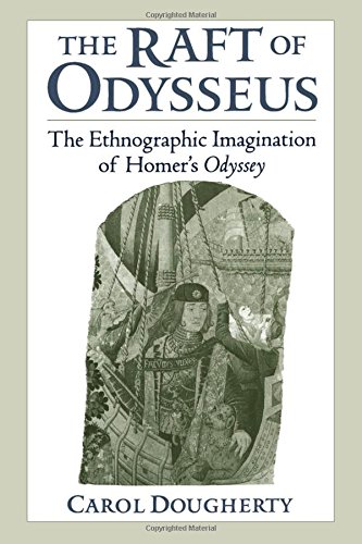 The Raft of Odysseus The Ethnographic Imagination of Homer's Odyssey [Hardcover]