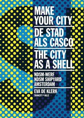 Make Your City The City as a Shell NDSM Shipyard, Amsterdam [Paperback]
