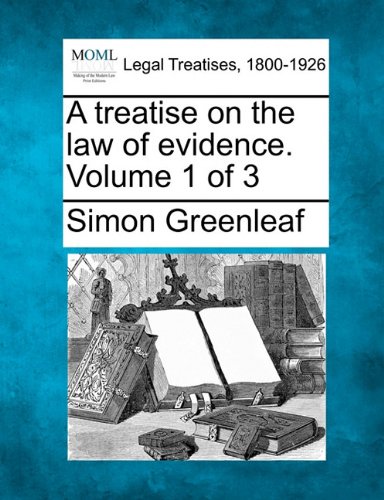 A Treatise On The Law Of Evidence. Volume 1 Of 3 [Paperback]